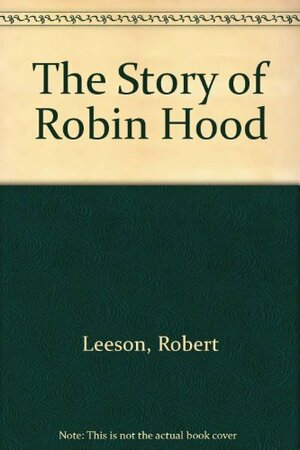 The Story of Robin Hood by Barbara Lofthouse (Illustrator), Robert Leeson