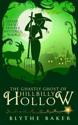 The Ghastly Ghost of Hillbilly Hollow by Blythe Baker