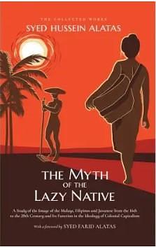 The Myth of the Lazy Native by Syed Hussein Alatas, Syed Hussein Alatas
