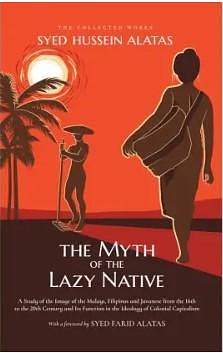 The Myth of the Lazy Native by Syed Hussein Alatas, Syed Hussein Alatas