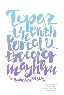 Topaz: The Truth Portal & The Color Mayhem by Rachel Tremblay