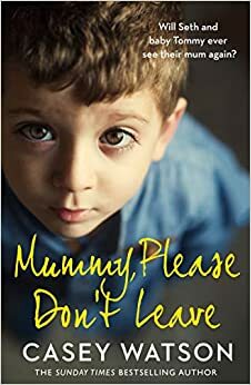 Mummy, Please Don't Leave by Casey Watson