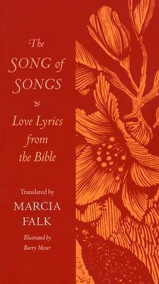 The Song of Songs: Love Lyrics from the Bible by Barry Moser, Marcia Falk