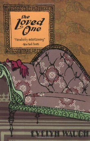 The Loved One:  An Anglo-American Tragedy by Evelyn Waugh