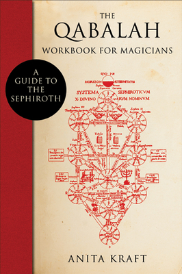 The Qabalah Workbook for Magicians: A Guide to the Sephiroth by Anita Kraft