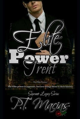 Elite Power: Trent: The Elite power is supreme, but love brings them to their knees! by P. T. Macias