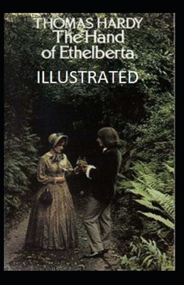 The Hand of Ethelberta ILLUSTRATED by Thomas Hardy