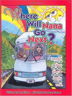 Where Will Nana Go Next?: An Illustrated Tour of 19 Places to Go and Things to Do Across America and the World by D. J. Frienz