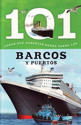 Barcos Y Puertos: 101 Cosas Que Deberias Saber Sobre Los ( Boats and Ports: 101 Facts ) by 
