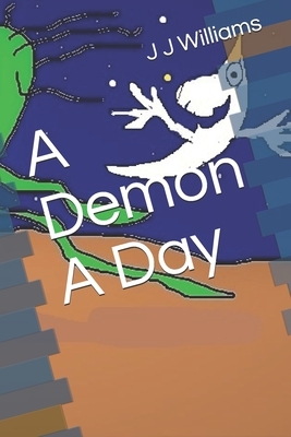 A Demon A Day by J. J. Williams