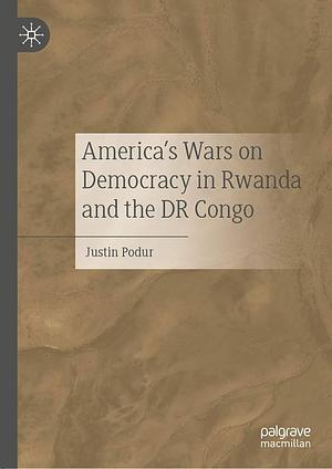 America's Wars on Democracy in Rwanda and the Dr Congo by Justin Podur