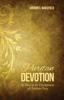 Puritan Devotion by Gordon S. Wakefield