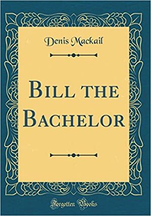 Bill the Bachelor by Denis Mackail