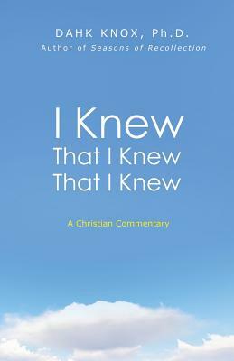 I Knew That I Knew That I Knew by Dahk Knox