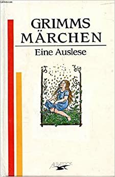 Grimms Märchen: Eine Auslese by Jacob Grimm, Wilhelm Grimm, Ute Bogner