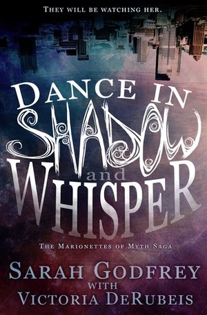Dance in Shadow and Whisper by Sarah Godfrey, Victoria DeRubeis