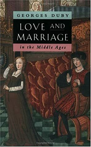 Love and Marriage in the Middle Ages by Jane Dunnett, Georges Duby