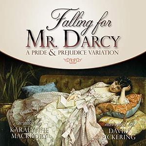 Falling for Mr Darcy by KaraLynne Mackrory