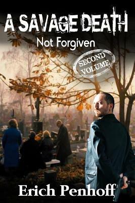 A Savage Death: Not Forgiven by Erich Penhoff