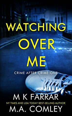 Watching Over Me by M.A. Comley, M.K. Farrar