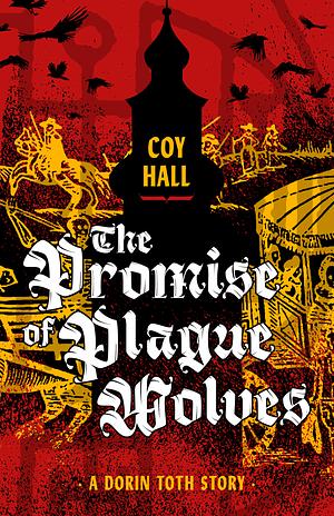 The Promise of Plague Wolves by Coy Hall