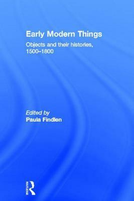 Objects and Their Histories, 1500-1800 by Paula Findlen