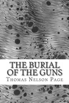 The Burial of the Guns: (Thomas Nelson Page Classics Collection) by Thomas Nelson Page