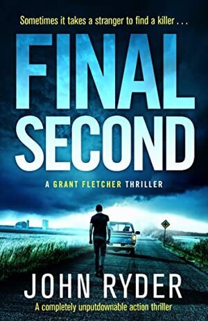 Final Second (A Grant Fletcher Thriller #2) by John Ryder