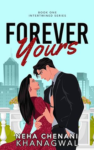 Forever Yours: An Indian Billionaire Romance by Neha Chenani Khanagwal, Neha Chenani Khanagwal, Merril Anil