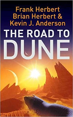 The Road To Dune by Brian Herbert, Frank Herbert, Kevin J. Anderson