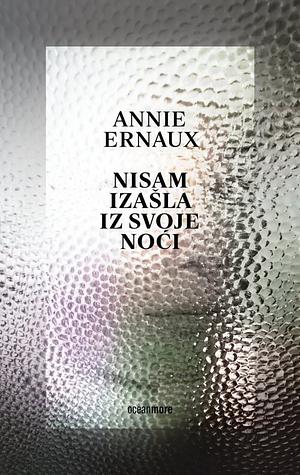 Nisam izašla iz svoje noći  by Annie Ernaux