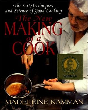 The New Making of a Cook: The Art, Techniques, and Science of Good Cooking by Madeleine Kamman