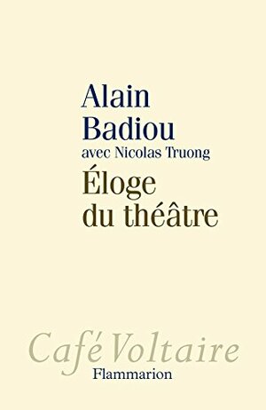 Éloge du théâtre by Nicolas Truong, Alain Badiou