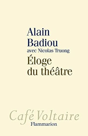 Éloge du théâtre by Alain Badiou, Nicolas Truong