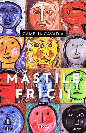 Măștile fricii by Camelia Cavadia