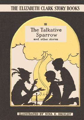 The Talkative Sparrow: And Other Stories by Elizabeth Clark