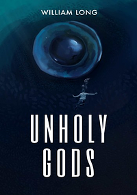 Unholy Gods by William Long