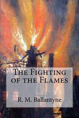 The Fighting of the Flames by R. M. Ballantyne