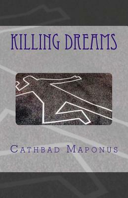 Killing Dreams by Cathbad Maponus
