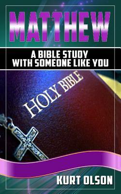 Matthew: A Bible Study With Someone Like You by Kurt Olson