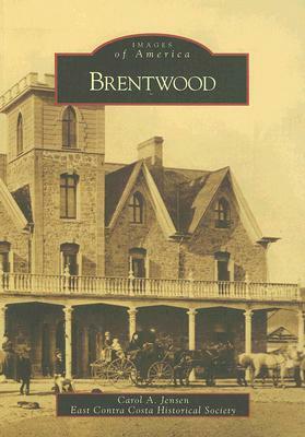 Brentwood by Carol A. Jensen, East Contra Costa Historical Society