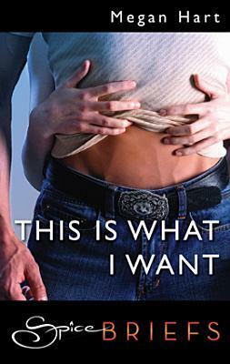 This is What I Want by Megan Hart