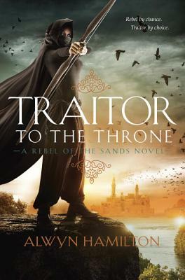 Traitor to the Throne by Alwyn Hamilton