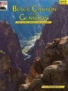 Black Canyon of the Gunnison and Curecanti National Recreation Area by Paul Zaenger, K.C. DenDooven