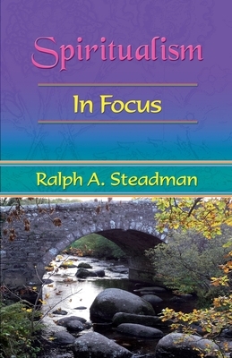 Spiritualism In Focus by Ralph A. Steadman