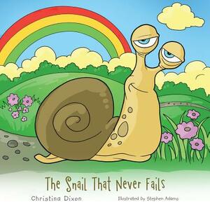 The Snail That Never Fails by Christina Dixon