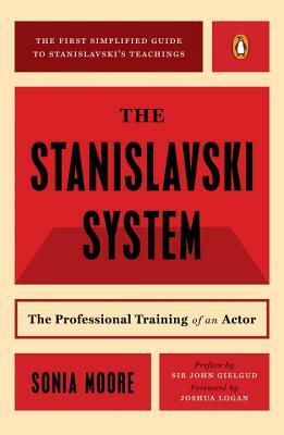 The Stanislavski System: The Professional Training of an Actor by Sonia Moore