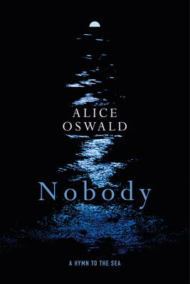 Nobody: A Hymn to the Sea by Alice Oswald