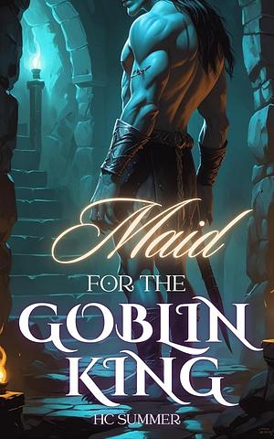 Maid for the Goblin King by HC Summer