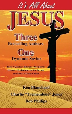 It's All about Jesus by Kenneth H. Blanchard, Charlie Tremendous Jones, Bob Phillips